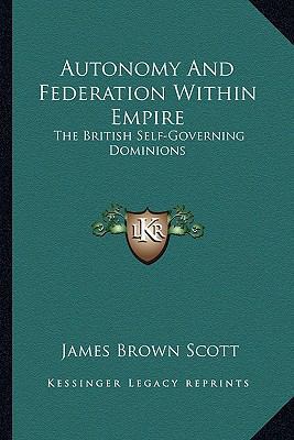 Autonomy And Federation Within Empire: The Brit... 1163624594 Book Cover