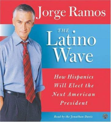 The Latino Wave CD: How Hispanics Will Elect th... 0060777117 Book Cover