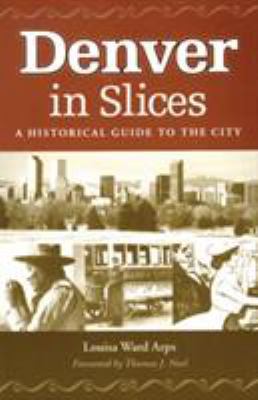 Denver In Slices: A Historical Guide to the City 0804008418 Book Cover