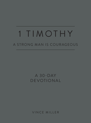 1 Timothy: A Strong Man Is Courageous: A 30-Day... 0830786236 Book Cover