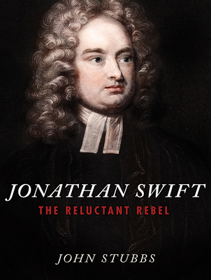 Jonathan Swift: The Reluctant Rebel 1681684454 Book Cover