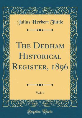 The Dedham Historical Register, 1896, Vol. 7 (C... 0365342025 Book Cover