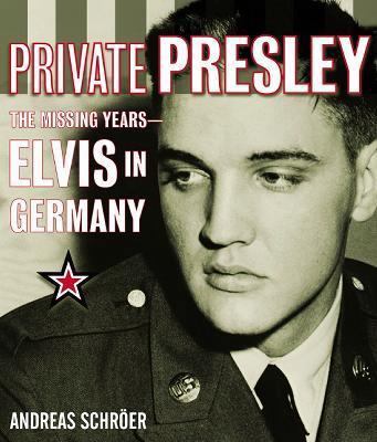 Private Presley: The Missing Years--Elvis in Ge... 0060099429 Book Cover