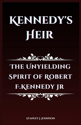 Kennedy's Heir: The Unyielding Spirit of Robert...            Book Cover