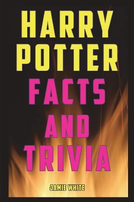 Harry Potter Facts and Trivia: Fun Facts and Trivia from the Harry Potter Books, Movies, and Expanded Universe 1980707219 Book Cover