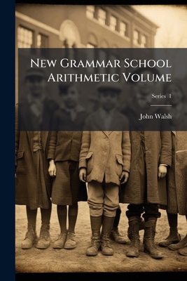 New Grammar School Arithmetic Volume; Series 1 1175642568 Book Cover