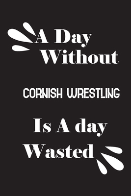 A day without Cornish wrestling is a day wasted 1659178894 Book Cover