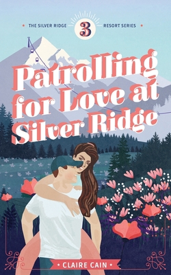 Patrolling for Love at Silver Ridge: A Sweet Sm... 1954005083 Book Cover