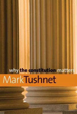 Why the Constitution Matters (Why X Matters Ser... 0300150369 Book Cover