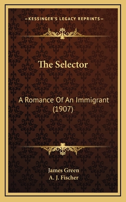 The Selector: A Romance Of An Immigrant (1907) 1164301713 Book Cover