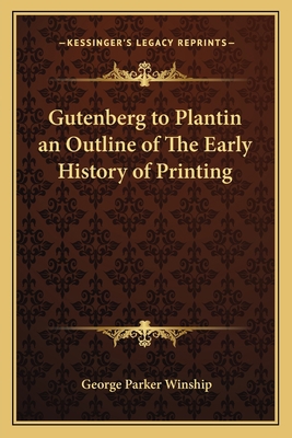 Gutenberg to Plantin an Outline of The Early Hi... 1162753447 Book Cover