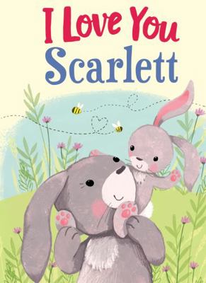 I Love You Scarlett: A Personalized Book About ... 1728207983 Book Cover