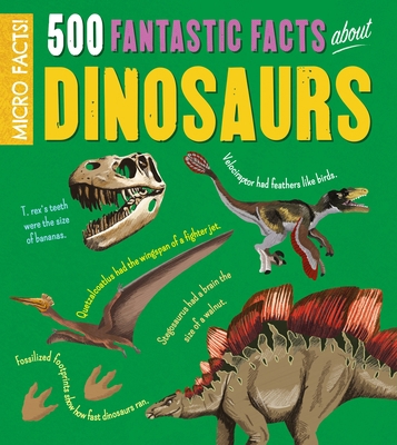Micro Facts!: 500 Fantastic Facts about Dinosaurs 183857610X Book Cover
