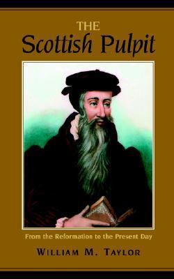 The Scottish Pulpit: From the Reformation to th... 1932474277 Book Cover