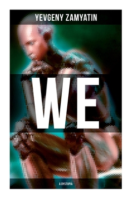 We (A Dystopia): The Precursor to George Orwell... 8027274753 Book Cover