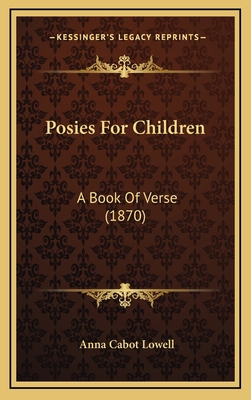 Posies For Children: A Book Of Verse (1870) 1167096444 Book Cover