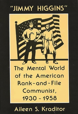Jimmy Higgins: The Mental World of the American Rank-And-File Communist, 1930-1958 0313262462 Book Cover