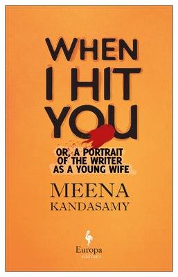 When I Hit You: Or, a Portrait of the Writer as... 1609455991 Book Cover