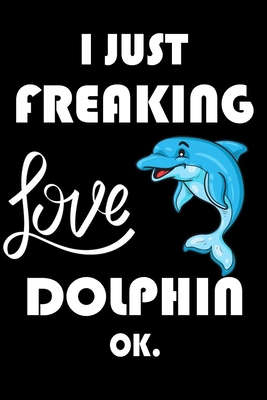 Paperback I Just Freaking Love Dolphin Ok.: Notebook: and Journal, "6*9" 160 black pages notebook/journal with lined and blank pages: Funny saying Dolphin ... Notebook, planner, sketchbooks, and journaL. Book