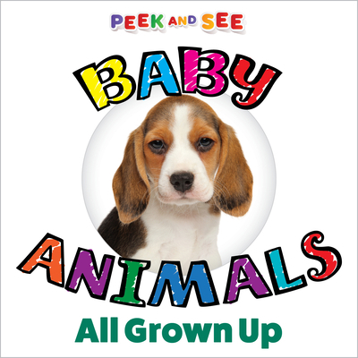 Peek and See Baby Animals All Grown Up 1641242981 Book Cover