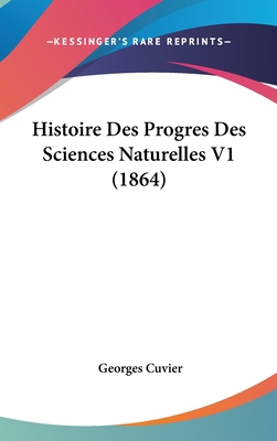 Histoire Des Progres Des Sciences Naturelles V1... [French] 112059541X Book Cover