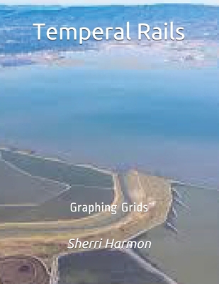 Temperal Rails: Graphing Grids 167289722X Book Cover