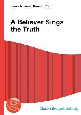 A Believer Sings the Truth 5512325213 Book Cover