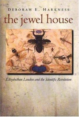 The Jewel House: Elizabethan London and the Sci... 0300111967 Book Cover