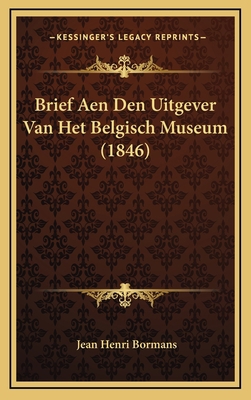 Brief Aen Den Uitgever Van Het Belgisch Museum ... [Dutch] 1168969867 Book Cover