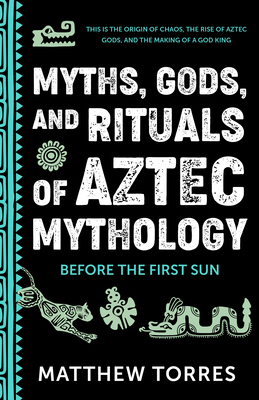 Myths, Gods, and Rituals of Aztec Mythology: Be... 1684818648 Book Cover