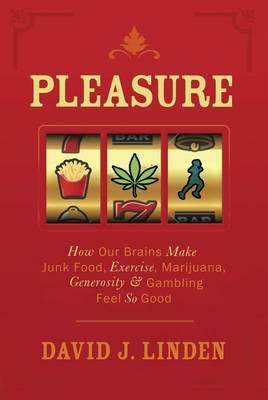 Pleasure: How Our Brains Make Junk Food, Exerci... 1851688242 Book Cover