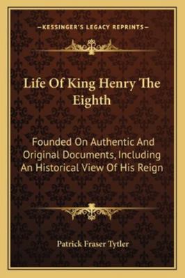 Life Of King Henry The Eighth: Founded On Authe... 1163301396 Book Cover