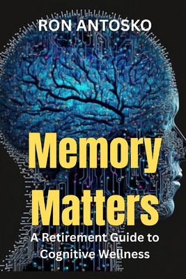 Memory Matters: A Retirement Guide to Cognitive... B0FR9JNZ87 Book Cover