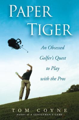 Paper Tiger: An Obsessed Golfer's Quest to Play... 1592402097 Book Cover