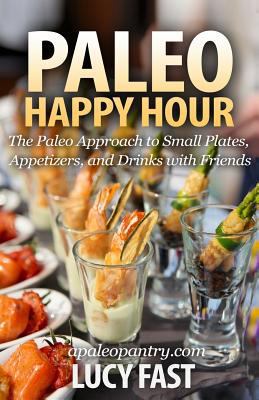 Paleo Happy Hour: The Paleo Approach to Small P... 1500959073 Book Cover