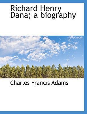 Richard Henry Dana; A Biography 1140177265 Book Cover