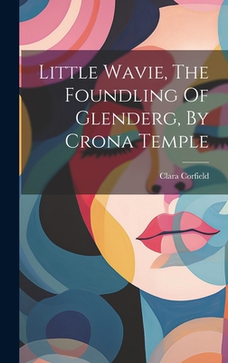 Little Wavie, The Foundling Of Glenderg, By Cro... 1020550465 Book Cover