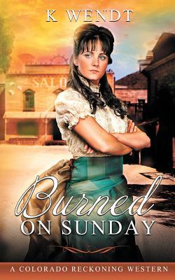 Burned on Sunday: A Colorado Reckoning Western 1950282538 Book Cover