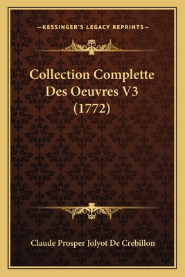 Collection Complette Des Oeuvres V3 (1772) [French] 1165945401 Book Cover