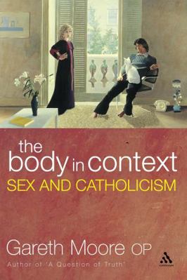 The Body in Context: Sex and Catholicism 0826485685 Book Cover