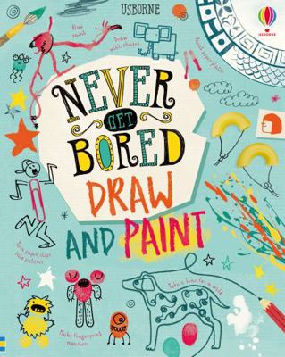 Never Get Bored Draw and Paint: 1 1474968902 Book Cover