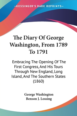 The Diary Of George Washington, From 1789 To 17... 1437299393 Book Cover