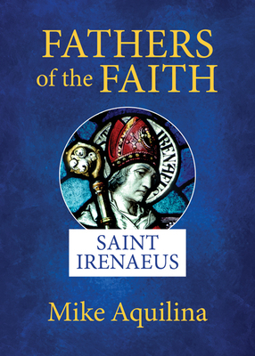 Fathers of the Faith: Saint Irenaeus 1681927055 Book Cover