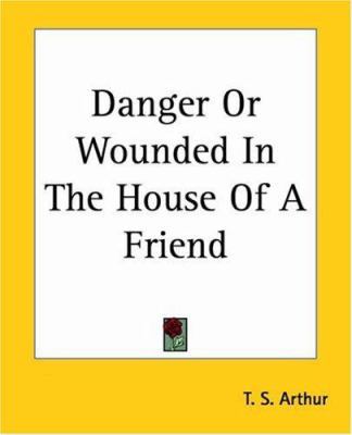 Danger Or Wounded In The House Of A Friend 1419114980 Book Cover