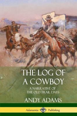 The Log of a Cowboy: A Narrative of the Old Tra... 1387879189 Book Cover