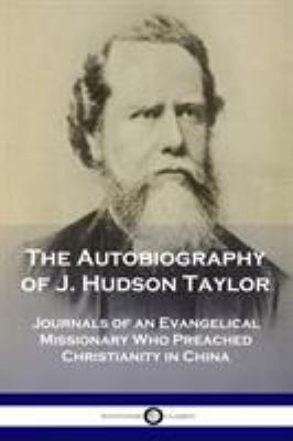 The Autobiography of J. Hudson Taylor: Journals... 1789870534 Book Cover