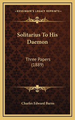 Solitarius To His Daemon: Three Papers (1889) 1167090969 Book Cover