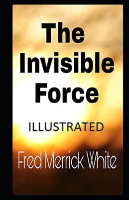 The Invisible Force Illustrated 1695840925 Book Cover