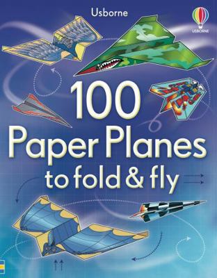 100 Paper Planes To Fold & Fly 1409551113 Book Cover