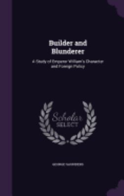Builder and Blunderer: A Study of Emperor Willi... 1358523673 Book Cover